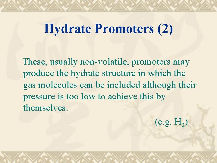 Hydrate Promoters (2) These, usually non-volatile, promoters may produce the hydrate structure in which