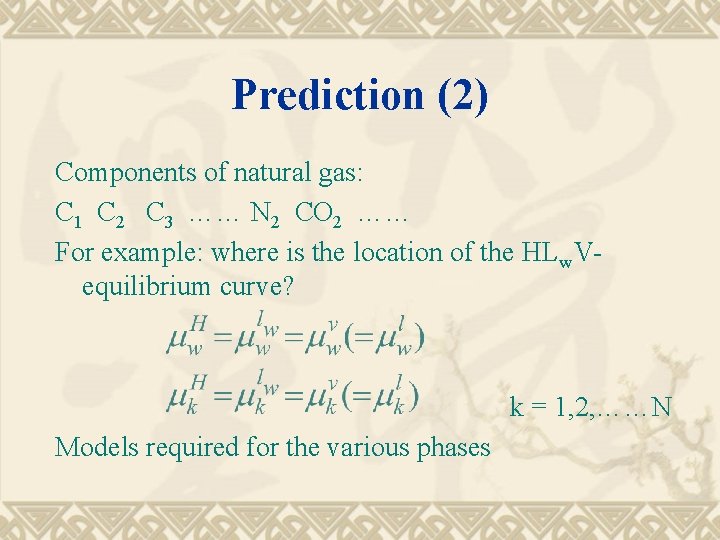 Prediction (2) Components of natural gas: C 1 C 2 C 3 …… N