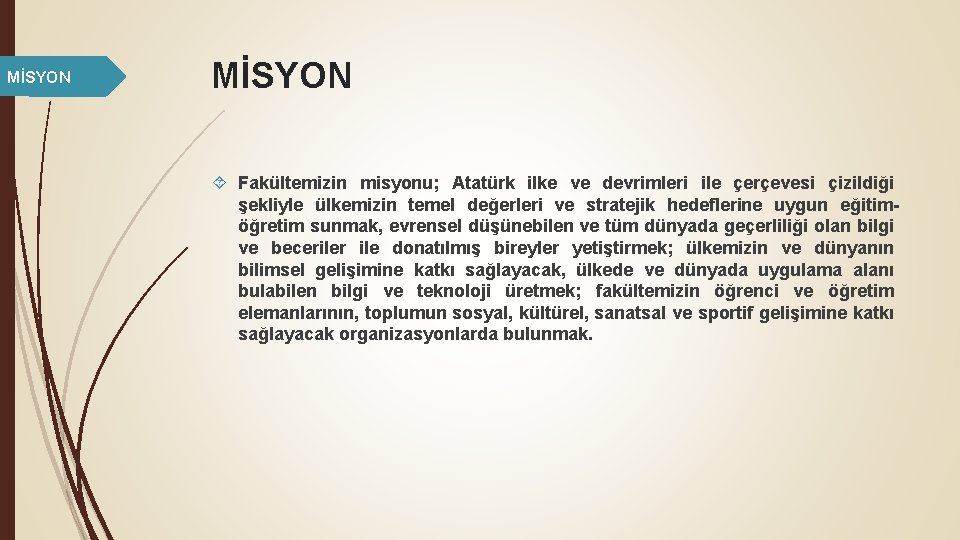 MİSYON Fakültemizin misyonu; Atatürk ilke ve devrimleri ile çerçevesi çizildiği şekliyle ülkemizin temel değerleri