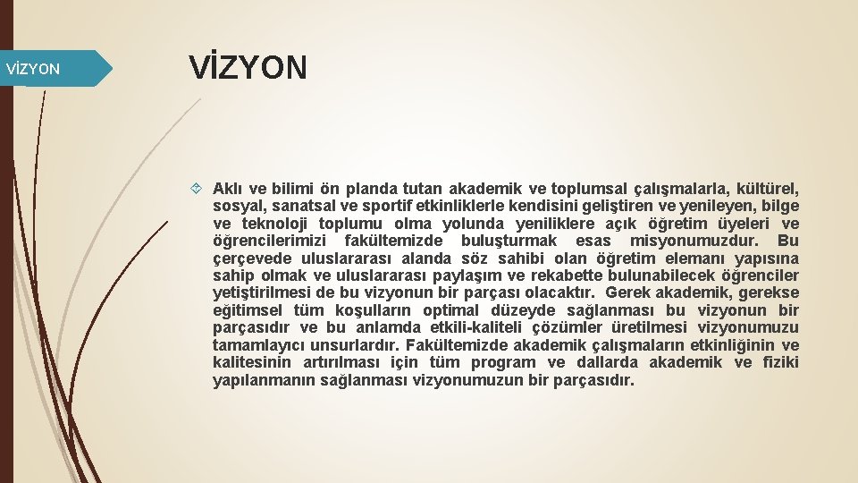 VİZYON Aklı ve bilimi ön planda tutan akademik ve toplumsal çalışmalarla, kültürel, sosyal, sanatsal