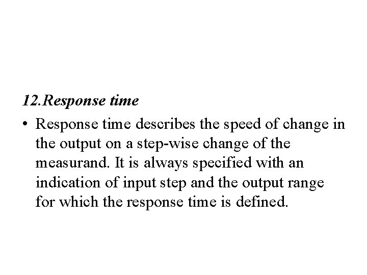 12. Response time • Response time describes the speed of change in the output