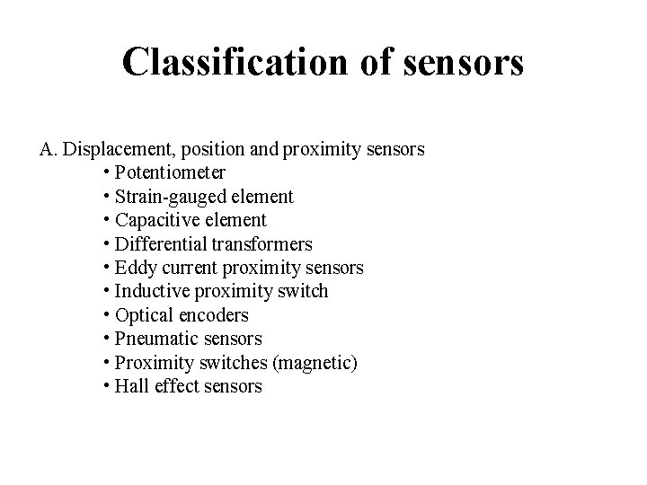 Classification of sensors A. Displacement, position and proximity sensors • Potentiometer • Strain-gauged element