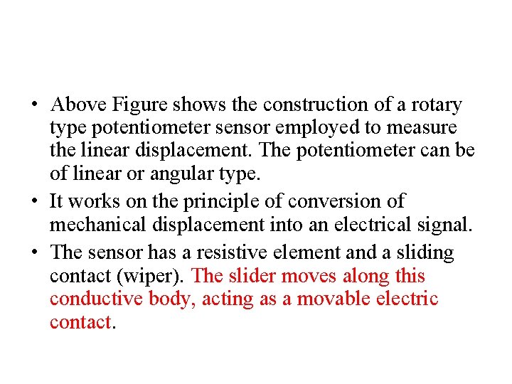  • Above Figure shows the construction of a rotary type potentiometer sensor employed