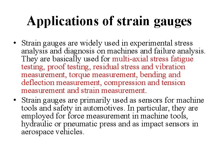 Applications of strain gauges • Strain gauges are widely used in experimental stress analysis