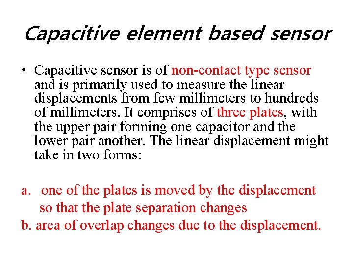 Capacitive element based sensor • Capacitive sensor is of non-contact type sensor and is