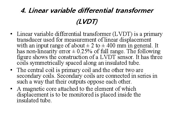 4. Linear variable differential transformer (LVDT) • Linear variable differential transformer (LVDT) is a