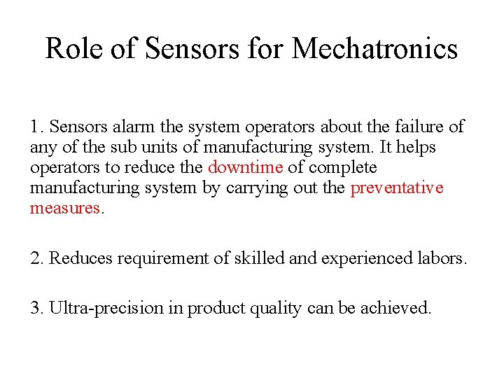 Role of Sensors for Mechatronics 1. Sensors alarm the system operators about the failure