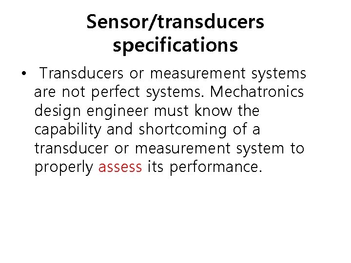 Sensor/transducers specifications • Transducers or measurement systems are not perfect systems. Mechatronics design engineer