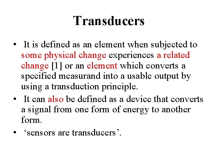 Transducers • It is defined as an element when subjected to some physical change