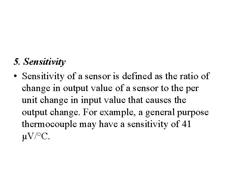 5. Sensitivity • Sensitivity of a sensor is defined as the ratio of change