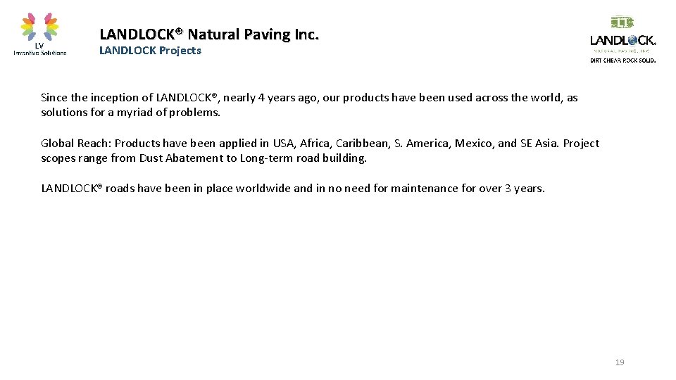 LANDLOCK® Natural Paving Inc. LANDLOCK Projects Since the inception of LANDLOCK®, nearly 4 years
