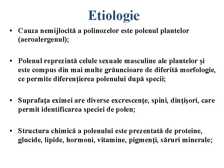 Etiologie • Cauza nemijlocită a polinozelor este polenul plantelor (aeroalergenul); • Polenul reprezintă celule