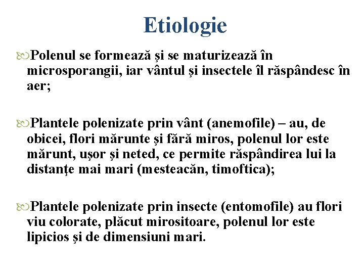 Etiologie Polenul se formează şi se maturizează în microsporangii, iar vântul şi insectele îl