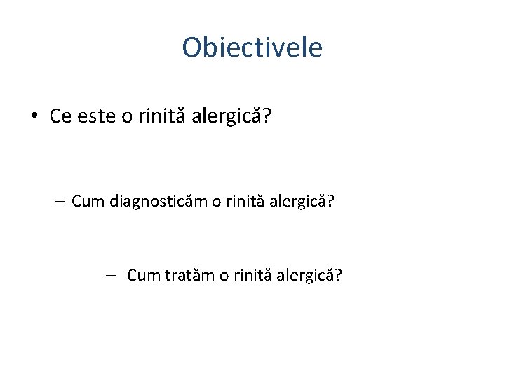 Obiectivele • Ce este o rinită alergică? – Cum diagnosticăm o rinită alergică? –