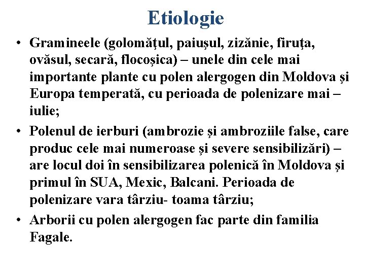 Etiologie • Gramineele (golomăţul, paiuşul, zizănie, firuţa, ovăsul, secară, flocoşica) – unele din cele