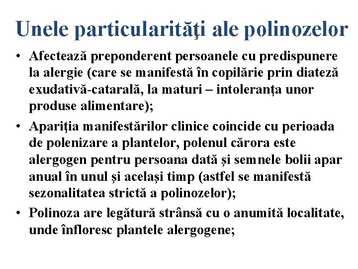 Unele particularităţi ale polinozelor • Afectează preponderent persoanele cu predispunere la alergie (care se