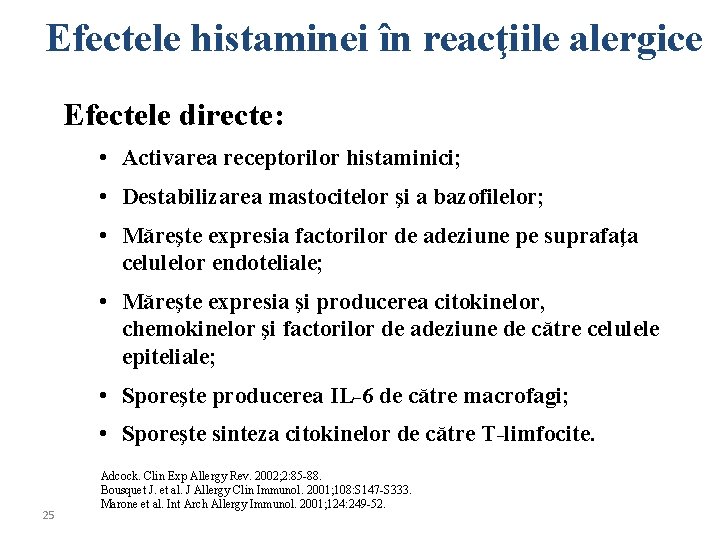 Efectele histaminei în reacţiile alergice Efectele directe: • Activarea receptorilor histaminici; • Destabilizarea mastocitelor
