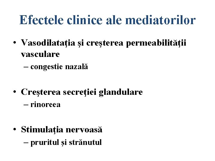 Efectele clinice ale mediatorilor • Vasodilataţia şi creşterea permeabilităţii vasculare – congestie nazală •