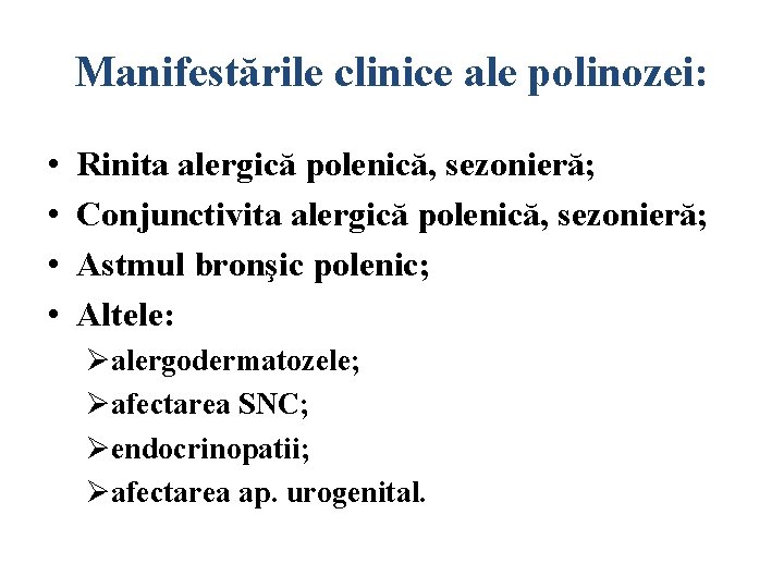 Manifestările clinice ale polinozei: • • Rinita alergică polenică, sezonieră; Conjunctivita alergică polenică, sezonieră;