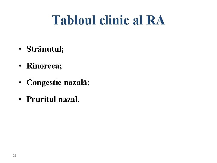 Tabloul clinic al RA • Strănutul; • Rinoreea; • Congestie nazală; • Pruritul nazal.