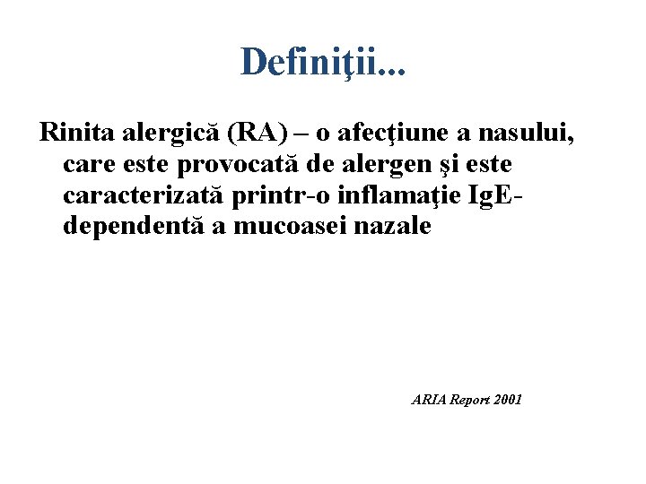 Definiţii. . . Rinita alergică (RA) – o afecţiune a nasului, care este provocată