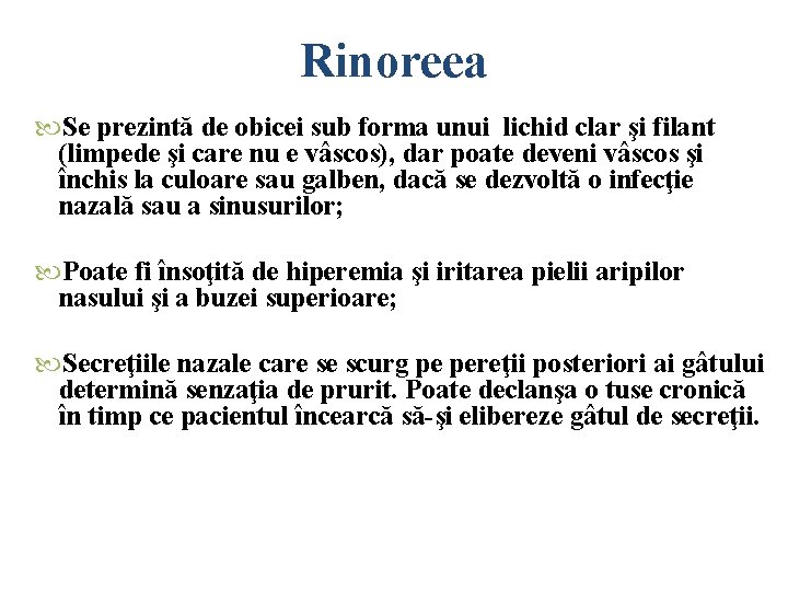 Rinoreea Se prezintă de obicei sub forma unui lichid clar şi filant (limpede şi