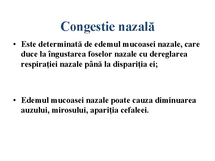 Congestie nazală • Este determinată de edemul mucoasei nazale, care duce la îngustarea foselor