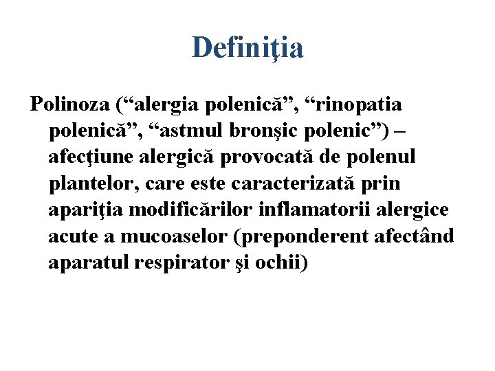 Definiţia Polinoza (“alergia polenică”, “rinopatia polenică”, “astmul bronşic polenic”) – afecţiune alergică provocată de