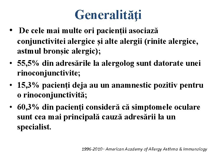 Generalităţi • De cele mai multe ori pacienţii asociază conjunctivitei alergice şi alte alergii