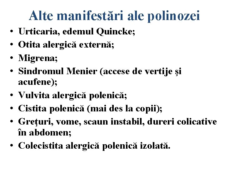 Alte manifestări ale polinozei • • Urticaria, edemul Quincke; Otita alergică externă; Migrena; Sindromul