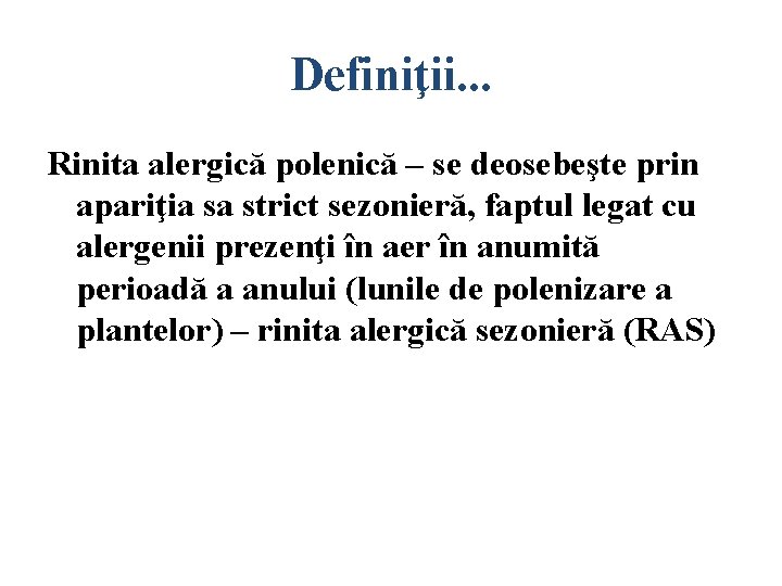 Definiţii. . . Rinita alergică polenică – se deosebeşte prin apariţia sa strict sezonieră,