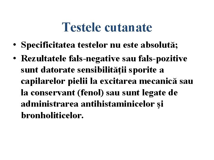 Testele cutanate • Specificitatea testelor nu este absolută; • Rezultatele fals-negative sau fals-pozitive sunt