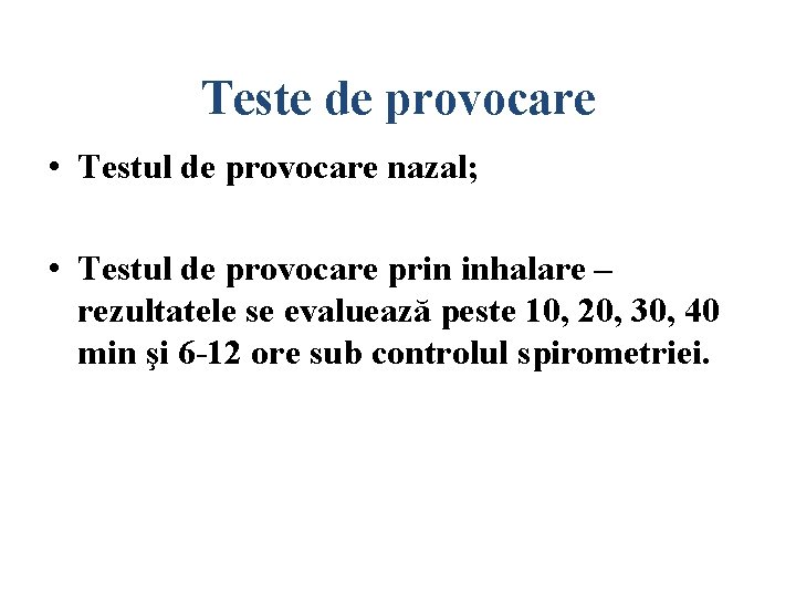 Teste de provocare • Testul de provocare nazal; • Testul de provocare prin inhalare Teste de provocare • Testul de provocare nazal; • Testul de provocare prin inhalare
