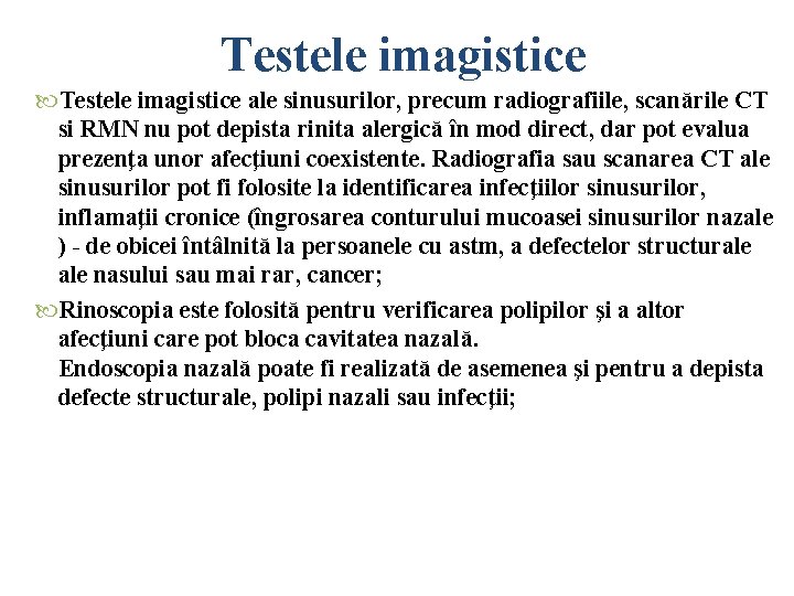 Testele imagistice ale sinusurilor, precum radiografiile, scanările CT si RMN nu pot depista rinita