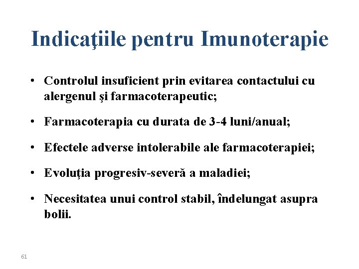 Indicaţiile pentru Imunoterapie • Controlul insuficient prin evitarea contactului cu alergenul şi farmacoterapeutic; •