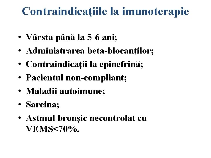 Contraindicaţiile la imunoterapie • • Vârsta până la 5 -6 ani; Administrarea beta-blocanţilor; Contraindicaţii