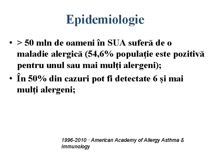 Epidemiologie • > 50 mln de oameni în SUA suferă de o maladie alergică