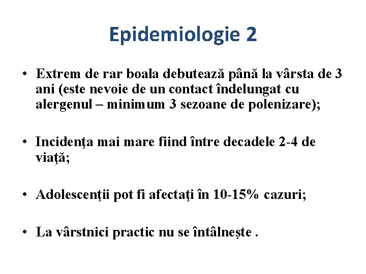 Epidemiologie 2 • Extrem de rar boala debutează până la vârsta de 3 ani