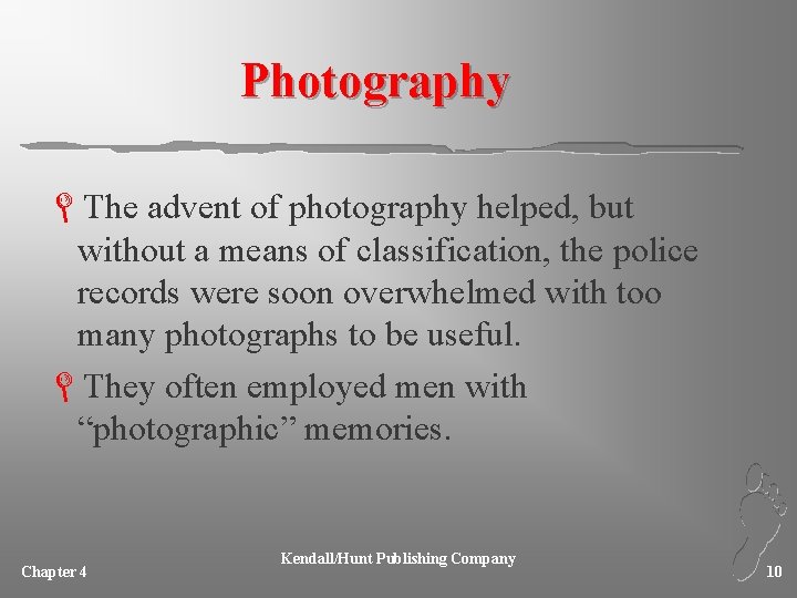 Photography LThe advent of photography helped, but without a means of classification, the police