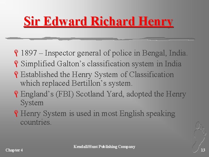 Sir Edward Richard Henry L 1897 – Inspector general of police in Bengal, India.