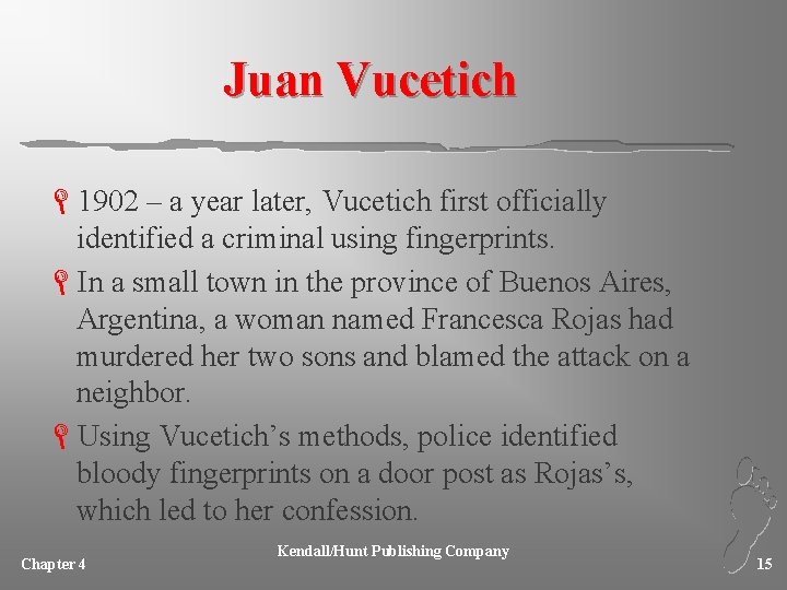 Juan Vucetich L 1902 – a year later, Vucetich first officially identified a criminal