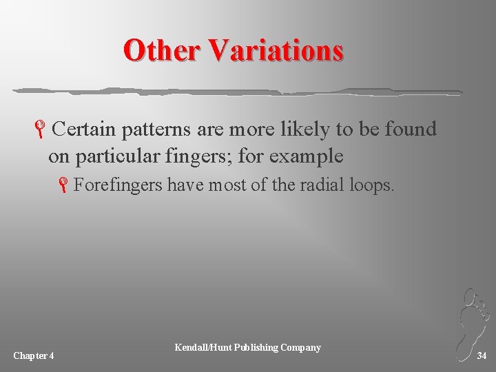 Other Variations LCertain patterns are more likely to be found on particular fingers; for