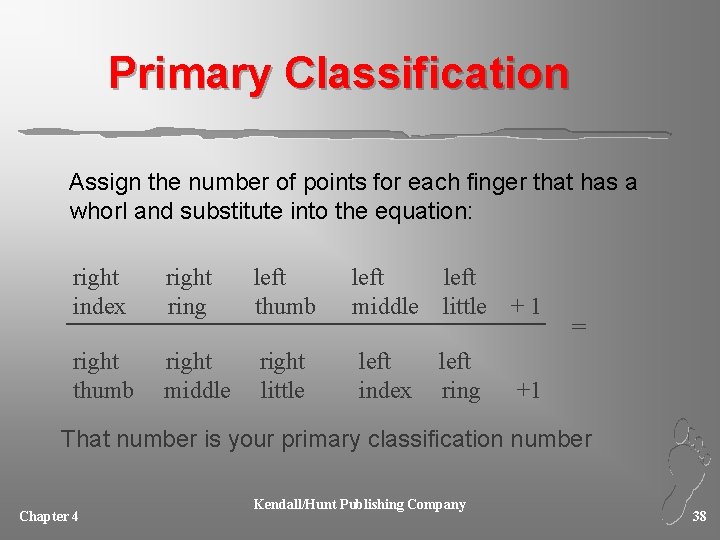 Primary Classification Assign the number of points for each finger that has a whorl