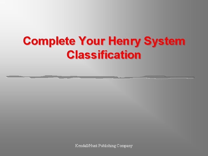 Complete Your Henry System Classification Kendall/Hunt Publishing Company 