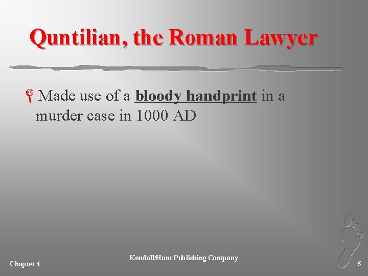 Quntilian, the Roman Lawyer LMade use of a bloody handprint in a murder case