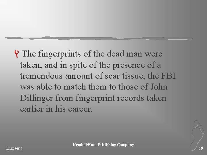 LThe fingerprints of the dead man were taken, and in spite of the presence