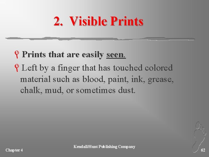 2. Visible Prints LPrints that are easily seen. LLeft by a finger that has