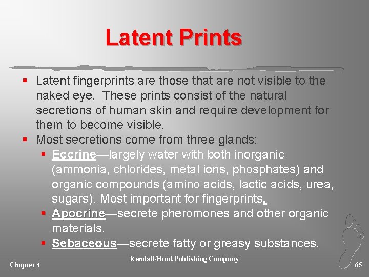 Latent Prints § Latent fingerprints are those that are not visible to the naked