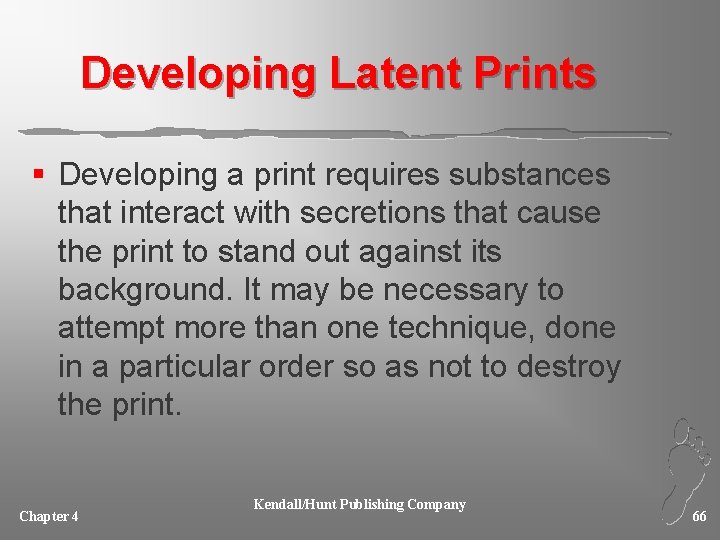 Developing Latent Prints § Developing a print requires substances that interact with secretions that