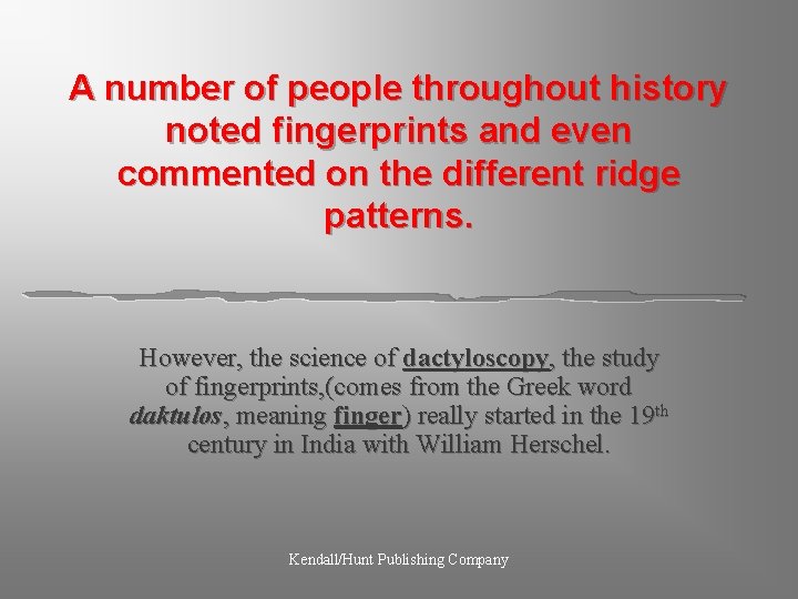 A number of people throughout history noted fingerprints and even commented on the different